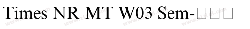 Times NR MT W03 Sem字体转换 Times NR MT W03 Sem字体转换
